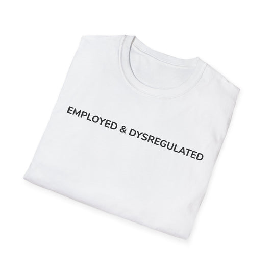 Employed & Dysregulated Tee